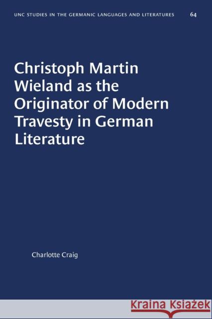 Christoph Martin Wieland as the Originator of Modern Travesty in German Literature Charlotte Craig 9781469657295 University of North Carolina Press - książka