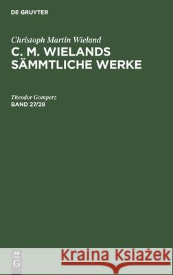 Christoph Martin Wieland: C. M. Wielands Sämmtliche Werke. Band 27/28 Christoph Martin Wieland, No Contributor 9783112365359 De Gruyter - książka