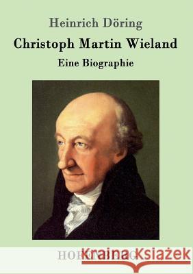 Christoph Martin Wieland: Eine Biographie Heinrich Döring 9783861994336 Hofenberg - książka