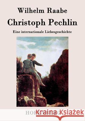 Christoph Pechlin: Eine internationale Liebesgeschichte Wilhelm Raabe 9783843039079 Hofenberg - książka