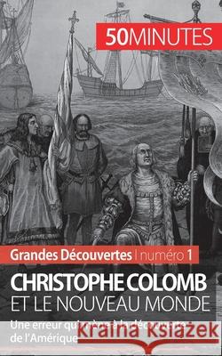 Christophe Colomb et le Nouveau Monde: Une erreur qui mène à la découverte de l'Amérique 50minutes, Romain Parmentier 9782806256355 5minutes.Fr - książka