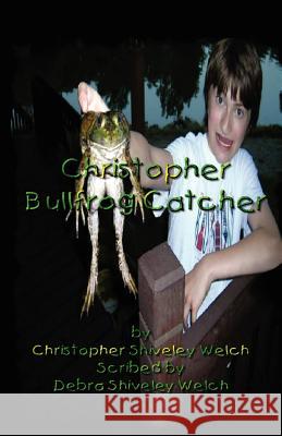 Christopher Bullfrog Catcher Christopher Shiveley Welch 9781894936460 Saga Books - książka