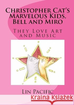 Christopher Cat's Marvelous Kids, Bell and Miro: They Love Art and Music Lin Pacific Lin Pacific 9781655229275 Independently Published - książka