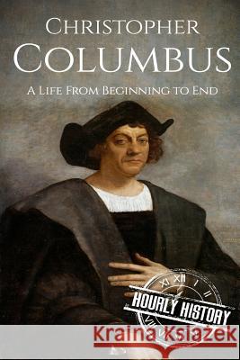 Christopher Columbus: A Life From Beginning to End History, Hourly 9781537584799 Createspace Independent Publishing Platform - książka