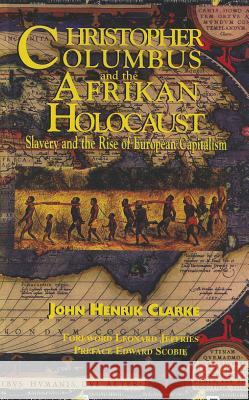 Christopher Columbus and the Afrikan Holocaust: Slavery and the Rise of European Capitalism John Henrik Clarke Leonard Jeffries Edward Scobie 9781617590306 Eworld Inc - książka