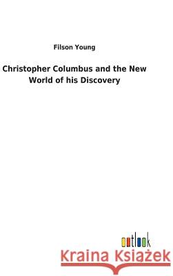 Christopher Columbus and the New World of his Discovery Filson Young 9783732620258 Salzwasser-Verlag Gmbh - książka