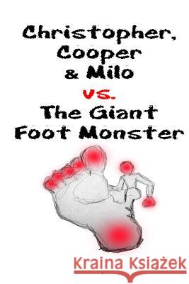 Christopher, Cooper & Milo vs. the Giant Foot Monster William Westhoven 9781540728319 Createspace Independent Publishing Platform - książka