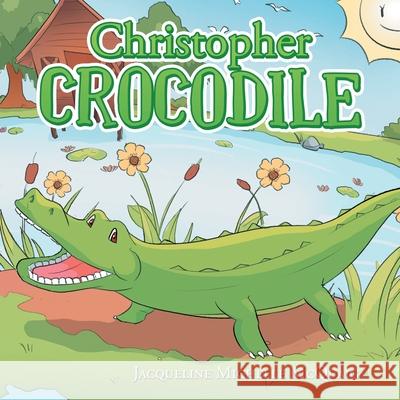Christopher Crocodile Jacqueline Michelle McQuaig 9781664148987 Xlibris Us - książka