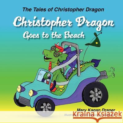 Christopher Dragon Goes to the Beach (The Tales of Christopher Dragon Book 3) Draper, Mary Kagan 9781612443362 Halo Publishing International - książka