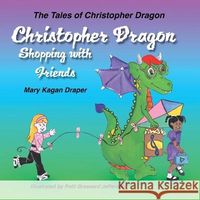 Christopher Dragon Shopping with Friends Mary Kagan Draper Patti Brassard Jefferson 9781612443119 Halo Publishing International - książka