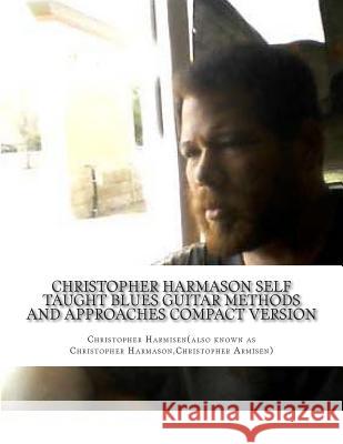 Christopher Harmason Self Taught Blues Guitar Methods and Approaches Compact Version Christopher Harmisen 9781491217658 Createspace - książka