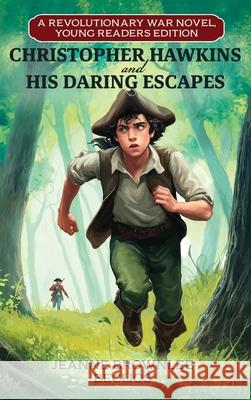 Christopher Hawkins and His Daring Escapes (Young Readers Edition): A Revolutionary War Novel Jeanne Brownlee Becijos 9780911079050 Torch Publications - książka