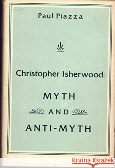 Christopher Isherwood: Myth and Anti-Myth Piazza, Paul 9780231041188 Columbia University Press - książka