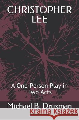 Christopher Lee: A One-Person Play in Two Acts Michael B Druxman 9798557541411 Independently Published - książka