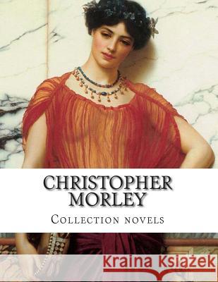 Christopher Morley, Collection novels Morley, Christopher 9781500385422 Createspace - książka