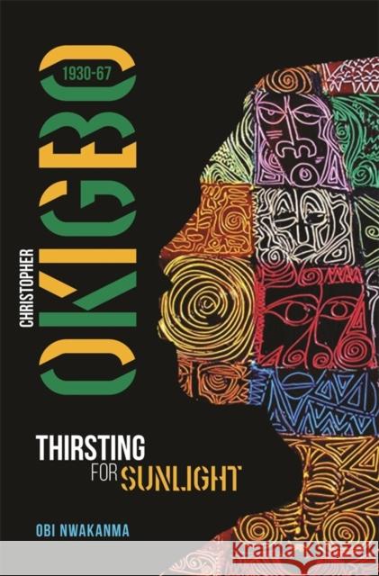 Christopher Okigbo 1930-67: Thirsting for Sunlight Obi Nwakanma 9781847011794 James Currey - książka