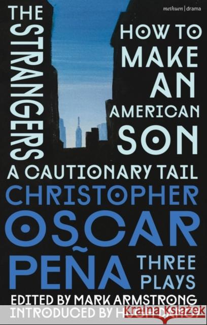 christopher oscar pena: Three Plays: how to make an American Son; the strangers; a cautionary tail christopher oscar pena 9781350427099 Bloomsbury Publishing PLC - książka