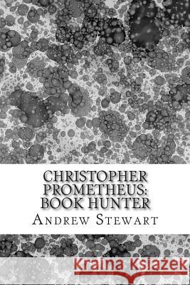 Christopher Prometheus: Book Hunter Andrew Stewart Kate Privat Re Ratliff 9781497572300 Createspace - książka