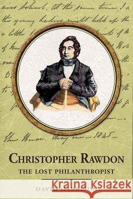 Christopher Rawdon: the lost philanthropist David Harrison (Dac Beachcroft Llp) 9781845496920 Arima Publishing - książka