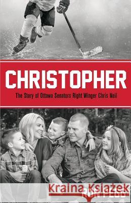 Christopher: The Story of Ottawa Senators Right Winger Chris Neil Ron Pegg 9781486616725 Word Alive Press - książka