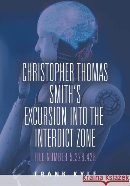 Christopher Thomas Smith's Excursion into the Interdict Zone: File Number 5.328.428 Frank Kyle 9781647190606 Booklocker.com - książka