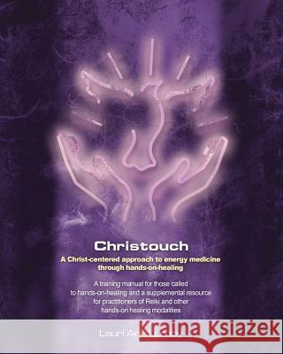 Christouch: A Christ-centered approach to energy medicine through hands-on-healing. Lumby, Lauri Ann 9781461138266 Createspace - książka