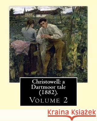 Christowell: a Dartmoor tale (1882). By: R. D. Blackmore (Volume 2).In three volume: Christowell: a Dartmoor tale is a three-volume Blackmore, R. D. 9781976013812 Createspace Independent Publishing Platform - książka