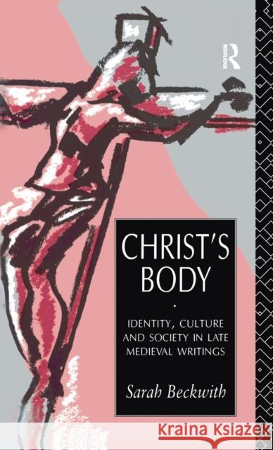 Christ's Body: Identity, Culture and Society in Late Medieval Writings Sarah Beckwith 9781138174917 Taylor and Francis - książka