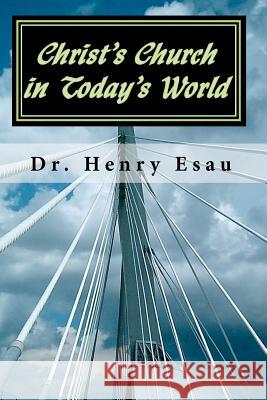 Christ's Church in Today's World: A Grassroots Approach to Church Growth and Mission Dr Henry Esau Erica Esau Erica Esau 9781453606858 Createspace - książka