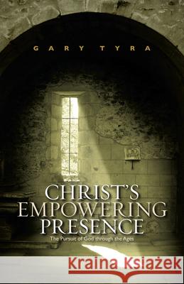 Christ's Empowering Presence: The Pursuit of God through the Ages Tyra, Gary 9780830856251 Inter-Varsity Press,US - książka