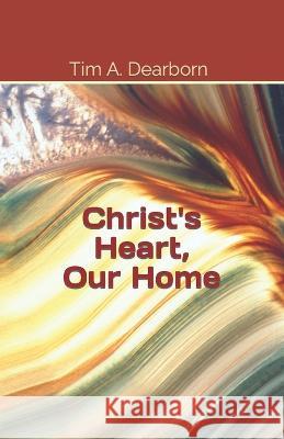 Christ's Heart, Our Home Tim a Dearborn 9798431570445 Independently Published - książka