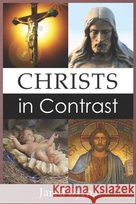 Christs in Contrast Jared Byrns 9781729522431 Createspace Independent Publishing Platform - książka