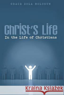 Christ's Life in the Life of Christians Grace Dola Balogun 9781939415523 Grace Religious Books Publishing & Distributo - książka