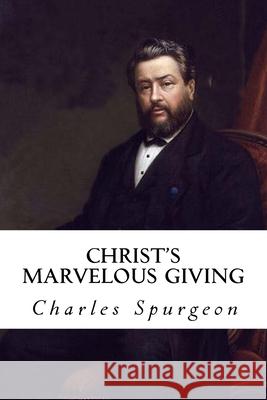 Christ's Marvelous Giving Charles Haddon Spurgeon 9781986495714 Createspace Independent Publishing Platform - książka