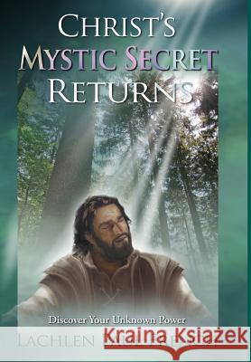 Christ's Mystic Secret Returns: Discover Your Unknown Power Lachlen Paul French 9781535606004 Event Horizon Publishing - książka