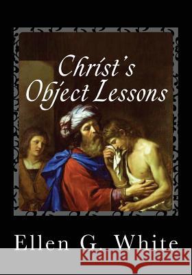 Christ's Object Lessons Ellen G. White 9781492322412 Createspace - książka