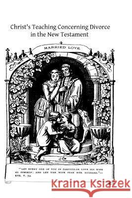 Christ's Teaching Concerning Divorce in the New Testament: An Exegetical Study Rev Francis E. Gigo Brother Hermenegil 9781484921562 Createspace - książka