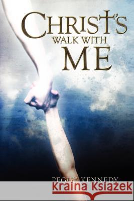 Christ's Walk With Me Kennedy, Peggy 9781419679537 Booksurge Publishing - książka