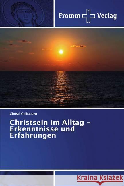 Christsein im Alltag - Erkenntnisse und Erfahrungen Gelhausen, Christl 9786138360827 Fromm Verlag - książka