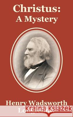 Christus: A Mystery Longfellow, Henry Wadsworth 9781410202031 University Press of the Pacific - książka