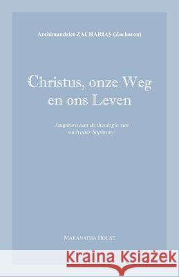 Christus, onze Weg en ons Leven: Anaphora aan de theologie van oudvader Sophrony Zacharou, Archim Zacharias 9780993105807 Maranatha House - książka