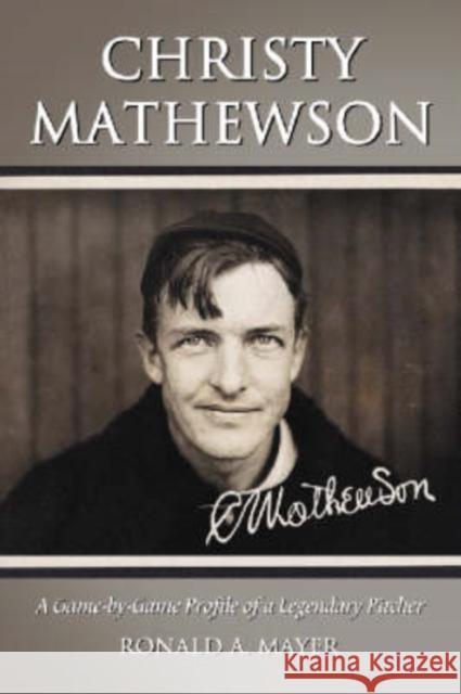 Christy Mathewson: A Game-By-Game Profile of a Legendary Pitcher Mayer, Ronald A. 9780786441211 McFarland & Company - książka