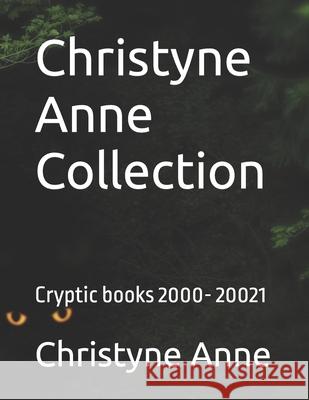 Christyne Anne Collection: Cryptic books 2000- 20021 Christyne Anne 9798406169032 Independently Published - książka