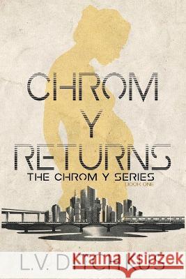 Chrom Y Returns: The Chrom Y Series: Book One L. V. Ditchkus 9781734212549 Linda Ditchkus - książka