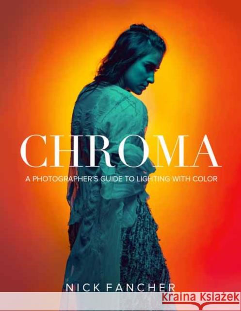 Chroma: A Photographer's Guide to Lighting with Color Nick Fancher 9781681983103 Rocky Nook - książka