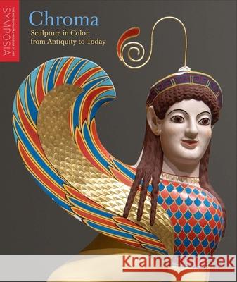 Chroma: Sculpture in Color from Antiquity to Today Se?n Hemingway Sarah Lepinski Vinzenz Brinkmann 9781588397966 Metropolitan Museum of Art New York - książka