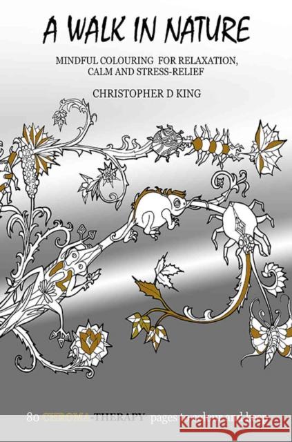 Chroma-Therapy: A Walk in Nature Adult Colouring Book for Mindful Soothing Relaxation Christopher D. King 9781787100770 Austin Macauley Publishers - książka