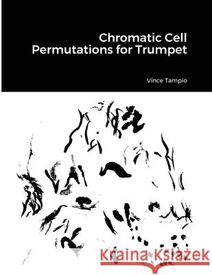 Chromatic Cell Permutations for Trumpet Vince Tampio 9781716004667 Lulu.com - książka