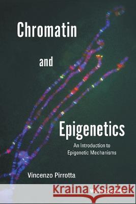 Chromatin and Epigenetics: An Introduction to Epigenetic Mechanisms Vincenzo Pirrotta 9789811258909 World Scientific Publishing Company - książka