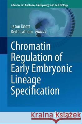 Chromatin Regulation of Early Embryonic Lineage Specification Jason Knott Keith Latham 9783319631868 Springer - książka